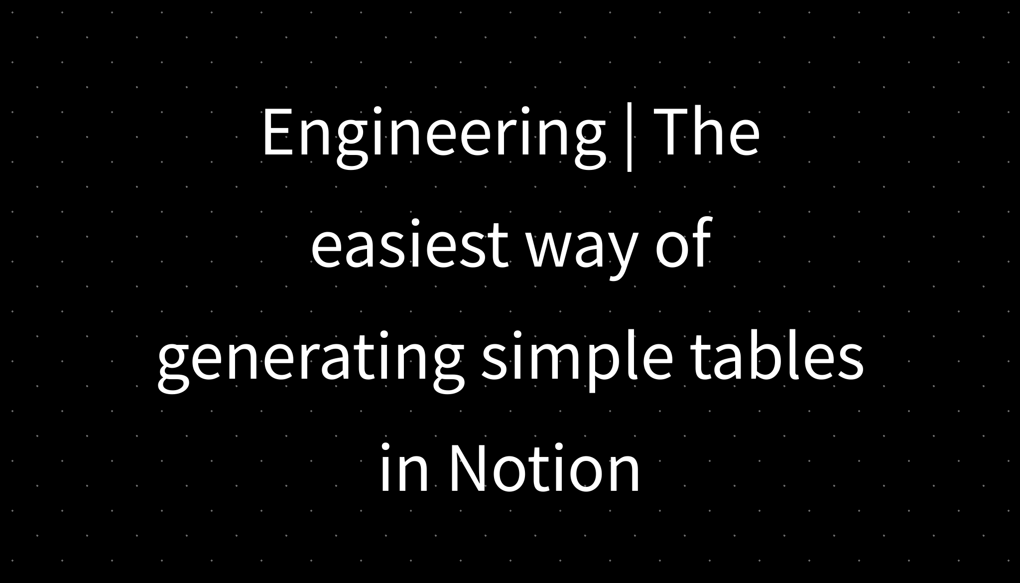 Engineering The Easiest Way Of Generating Simple Tables In Notion Engineering the easiest way of generating simple tables in notion